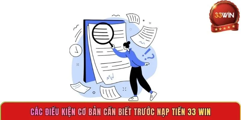 cac-dieu-kien-co-ban-can-biet-truoc-nap-tien-33-win
