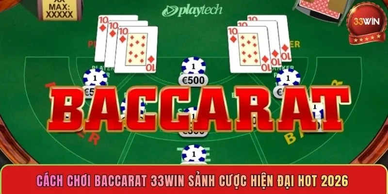 cach-choi-baccarat-33win-sanh-cuoc-hien-dai-hot-2026
