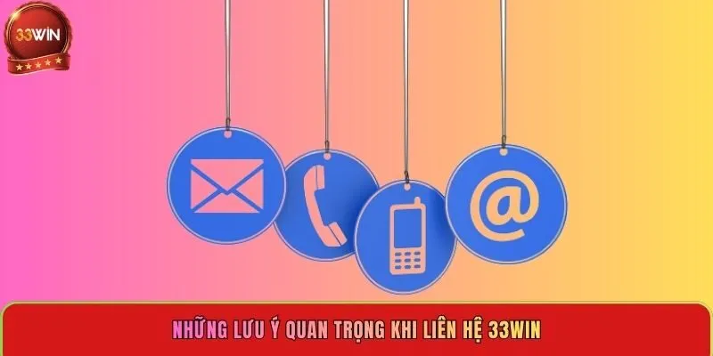 nhung-luu-y-quan-trong-khi-lien-he-33win